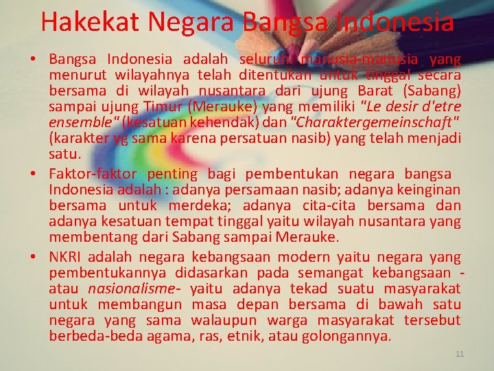 Hakekat Negara Bangsa Indonesia • Bangsa Indonesia adalah seluruh manusia-manusia yang menurut wilayahnya telah