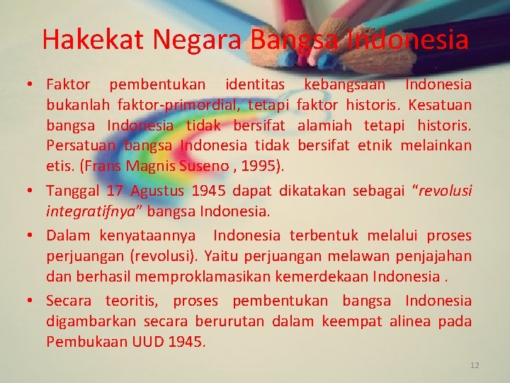 Hakekat Negara Bangsa Indonesia • Faktor pembentukan identitas kebangsaan Indonesia bukanlah faktor-primordial, tetapi faktor