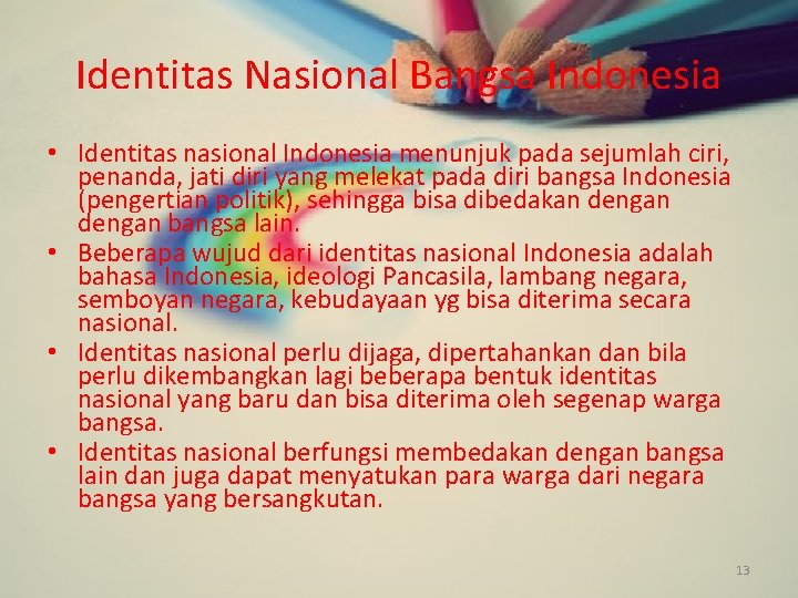 Identitas Nasional Bangsa Indonesia • Identitas nasional Indonesia menunjuk pada sejumlah ciri, penanda, jati