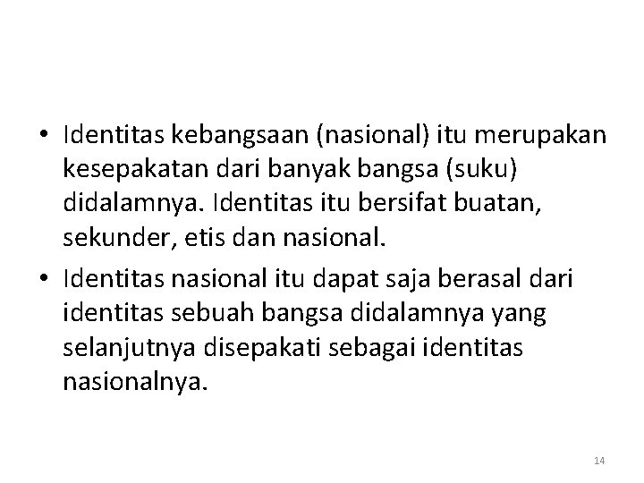  • Identitas kebangsaan (nasional) itu merupakan kesepakatan dari banyak bangsa (suku) didalamnya. Identitas