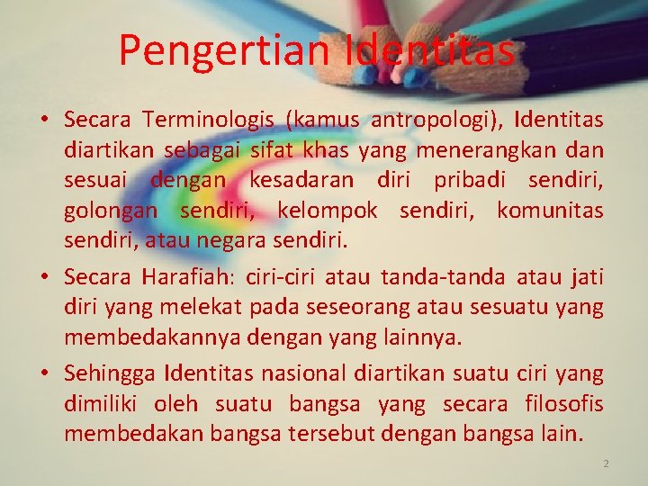 Pengertian Identitas • Secara Terminologis (kamus antropologi), Identitas diartikan sebagai sifat khas yang menerangkan
