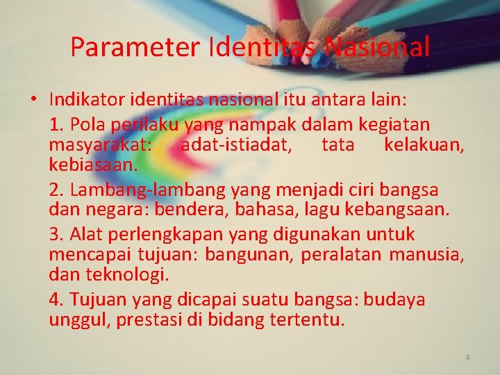 Parameter Identitas Nasional • Indikator identitas nasional itu antara lain: 1. Pola perilaku yang