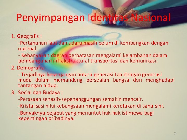 Penyimpangan Identitas Nasional 1. Geografis : -Pertahanan laut dan udara masih belum di kembangkan