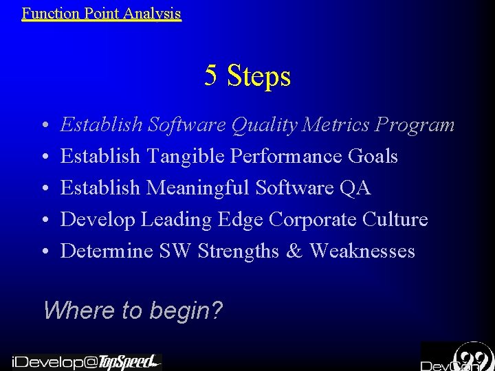 Function Point Analysis 5 Steps • • • Establish Software Quality Metrics Program Establish