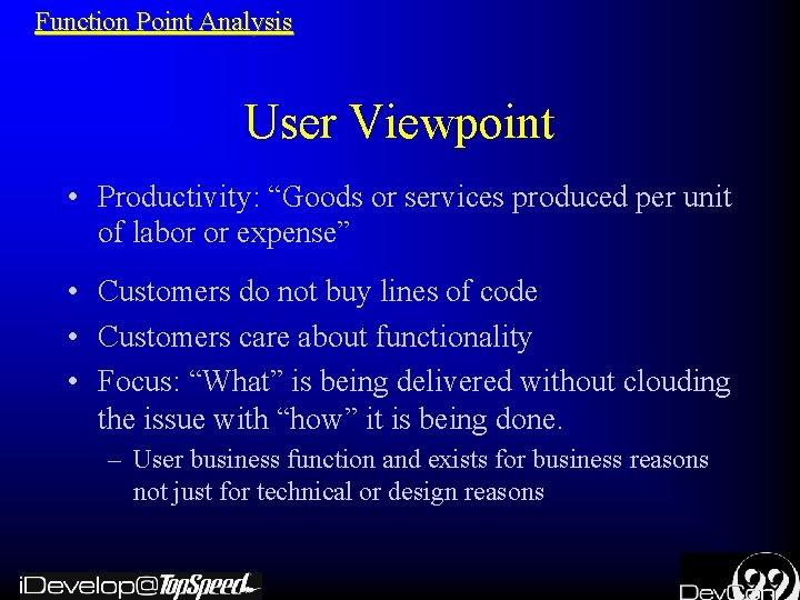 Function Point Analysis User Viewpoint • Productivity: “Goods or services produced per unit of