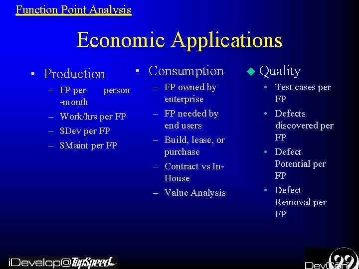 Function Point Analysis Economic Applications • Production – FP person -month – Work/hrs per