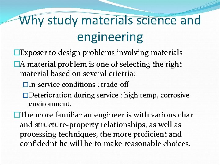 Why study materials science and engineering �Exposer to design problems involving materials �A material