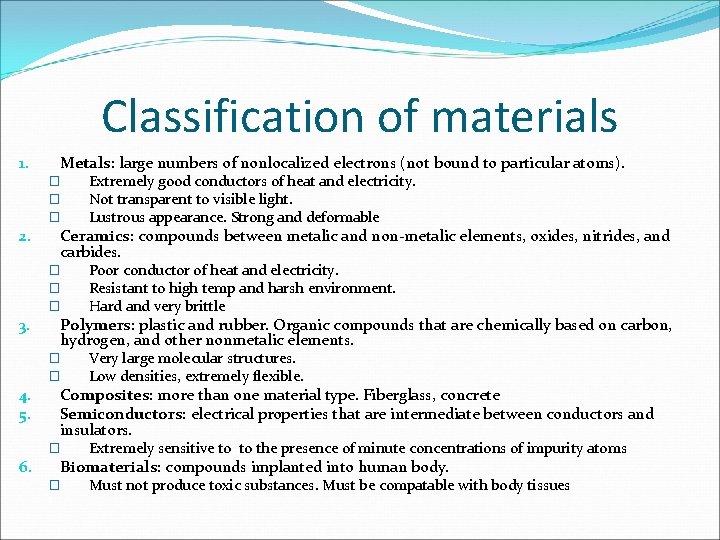 Classification of materials 1. Metals: large numbers of nonlocalized electrons (not bound to particular