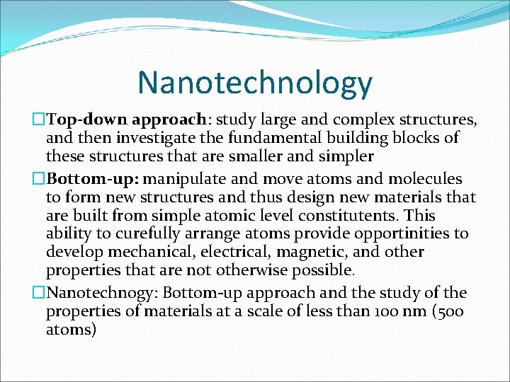 Nanotechnology �Top-down approach: study large and complex structures, and then investigate the fundamental building