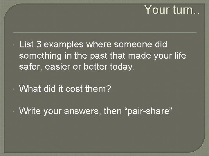 Your turn. . List 3 examples where someone did something in the past that Your turn. . List 3 examples where someone did something in the past that