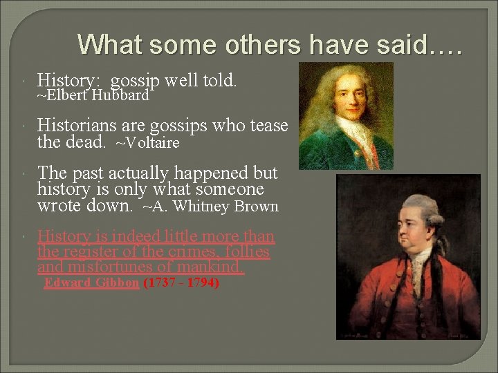 What some others have said…. History: gossip well told. Historians are gossips who tease What some others have said…. History: gossip well told. Historians are gossips who tease