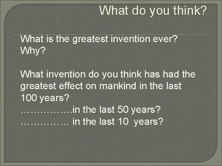 What do you think? What is the greatest invention ever? Why? What invention do What do you think? What is the greatest invention ever? Why? What invention do