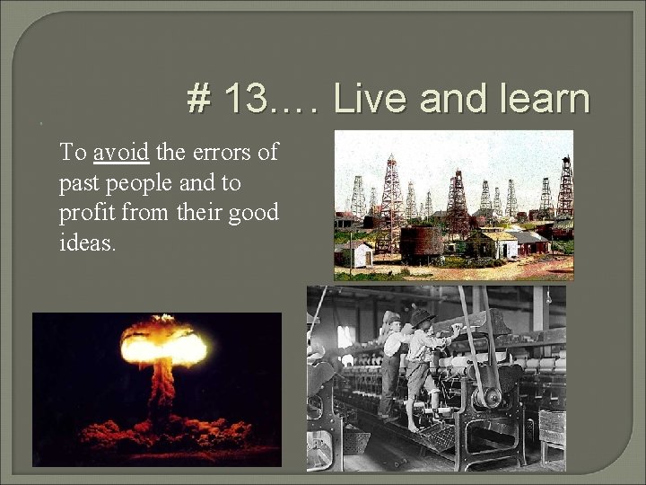 # 13…. Live and learn To avoid the errors of past people and # 13…. Live and learn To avoid the errors of past people and