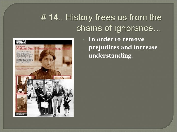 # 14. . History frees us from the chains of ignorance… In order to # 14. . History frees us from the chains of ignorance… In order to
