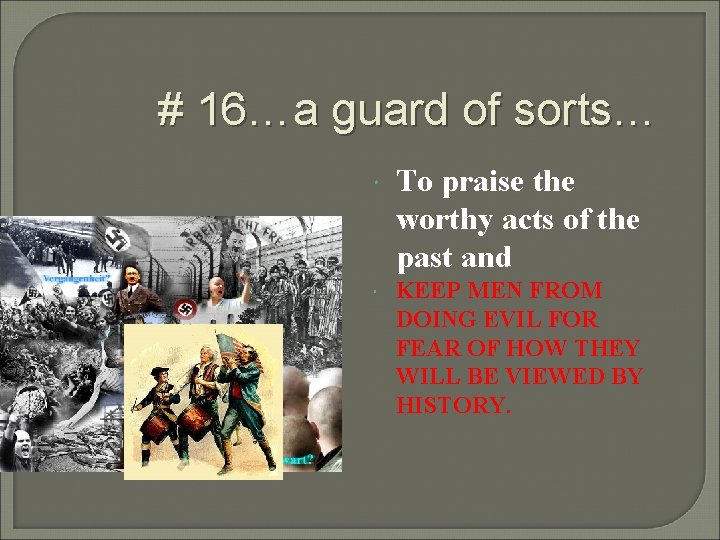 # 16…a guard of sorts… To praise the worthy acts of the past and # 16…a guard of sorts… To praise the worthy acts of the past and