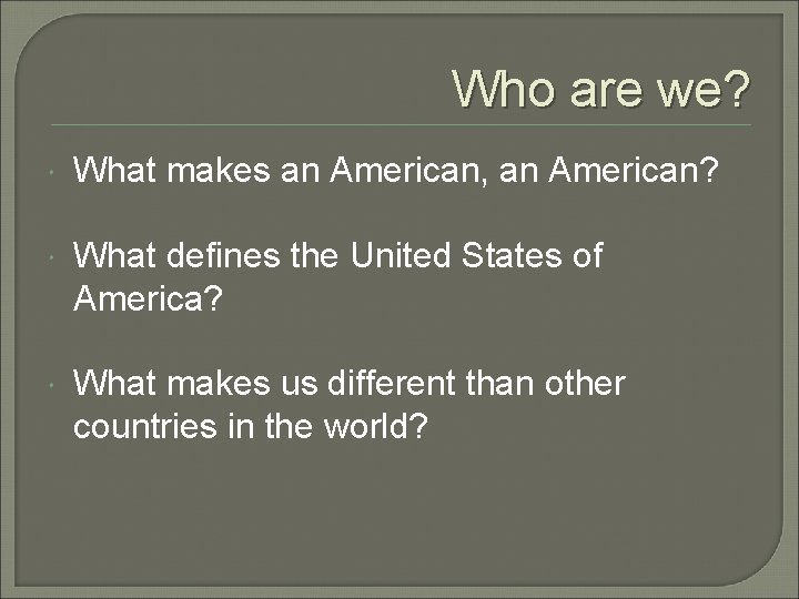 Who are we? What makes an American, an American? What defines the United States Who are we? What makes an American, an American? What defines the United States