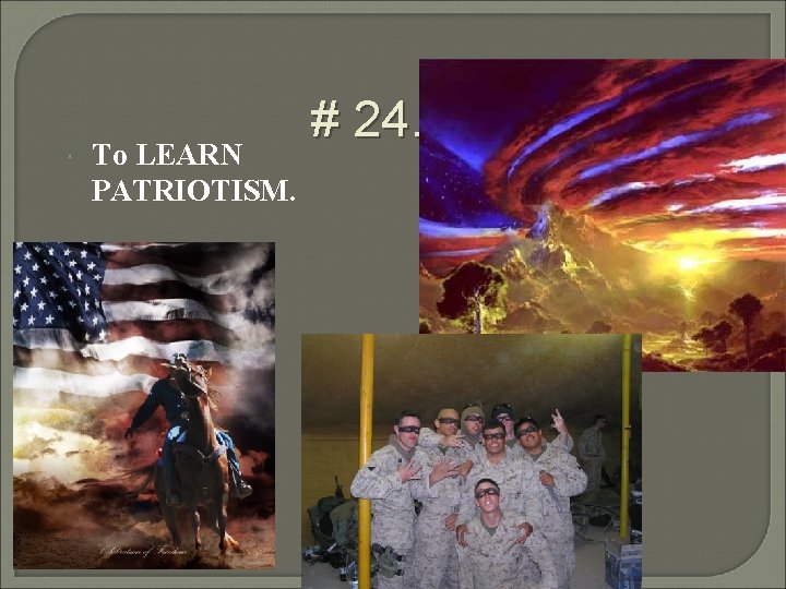 To LEARN PATRIOTISM. # 24…the brave…. To LEARN PATRIOTISM. # 24…the brave….