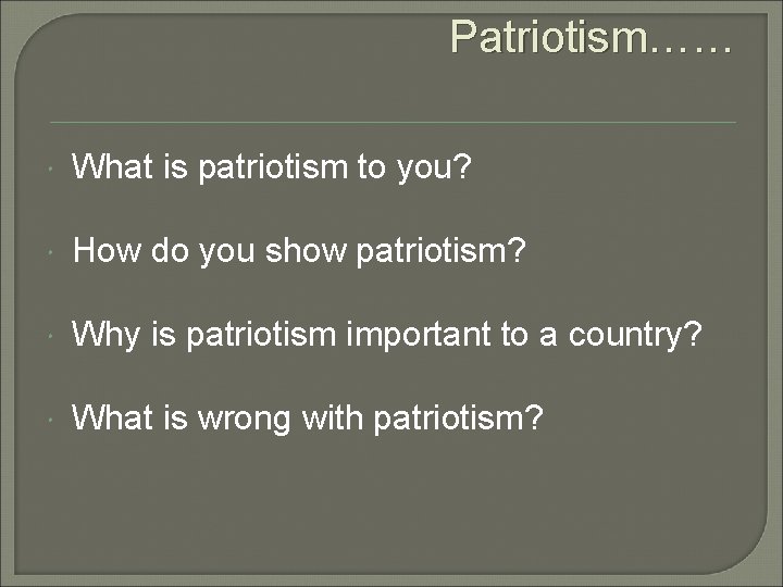 Patriotism…… What is patriotism to you? How do you show patriotism? Why is patriotism Patriotism…… What is patriotism to you? How do you show patriotism? Why is patriotism