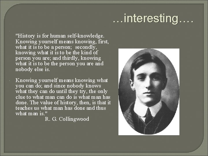 …interesting…. "History is for human self-knowledge. Knowing yourself means knowing, first, what it is …interesting…. "History is for human self-knowledge. Knowing yourself means knowing, first, what it is
