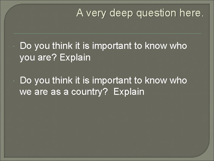 A very deep question here. Do you think it is important to know who A very deep question here. Do you think it is important to know who