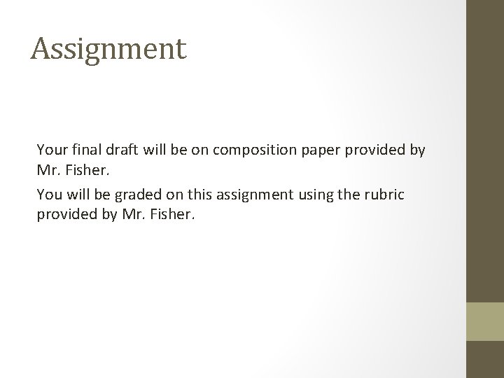 Assignment Your final draft will be on composition paper provided by Mr. Fisher. You