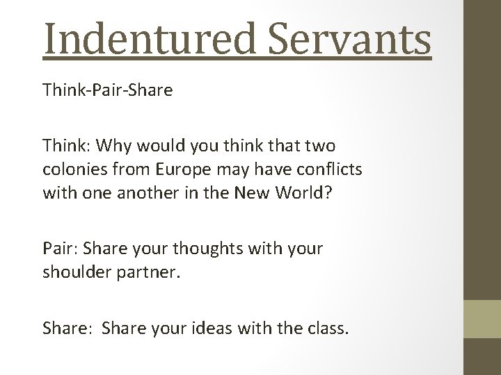 Indentured Servants Think-Pair-Share Think: Why would you think that two colonies from Europe may