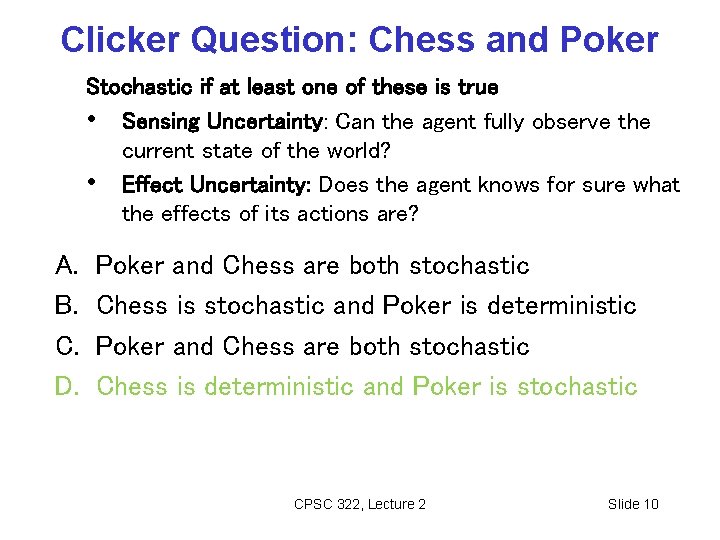 Clicker Question: Chess and Poker Stochastic if at least one of these is true