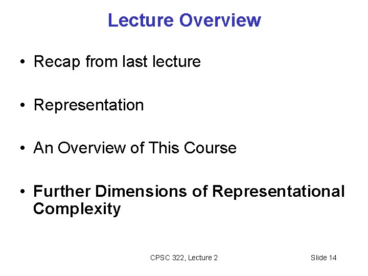 Lecture Overview • Recap from last lecture • Representation • An Overview of This