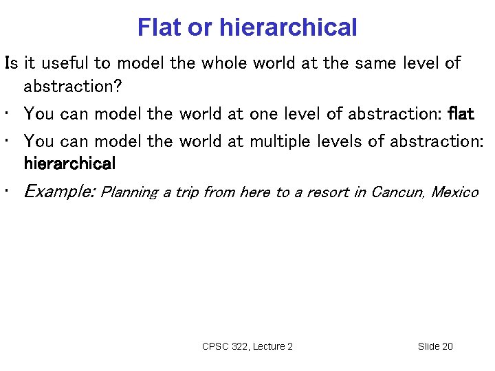 Flat or hierarchical Is it useful to model the whole world at the same