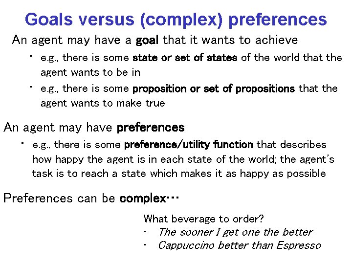 Goals versus (complex) preferences An agent may have a goal that it wants to