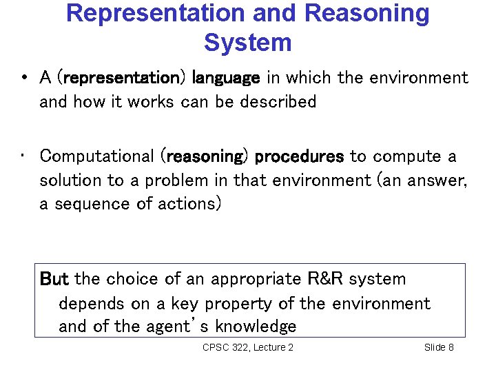 Representation and Reasoning System • A (representation) language in which the environment and how