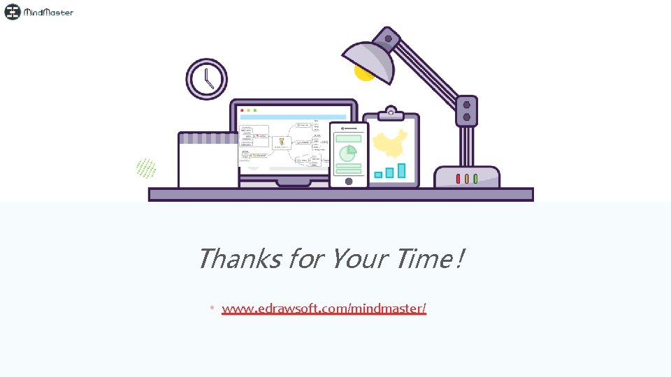 Thanks for Your Time！ • www. edrawsoft. com/mindmaster/ 