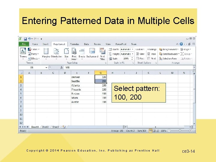 Entering Patterned Data in Multiple Cells Select pattern: 100, 200 Copyright © 2014 Pearson