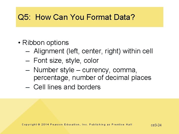 Q 5: How Can You Format Data? • Ribbon options – Alignment (left, center,