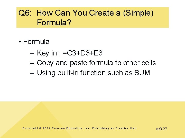 Q 6: How Can You Create a (Simple) Formula? • Formula – Key in: