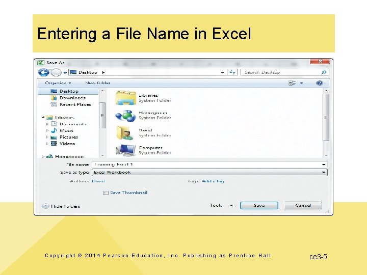 Entering a File Name in Excel Copyright © 2014 Pearson Education, Inc. Publishing as