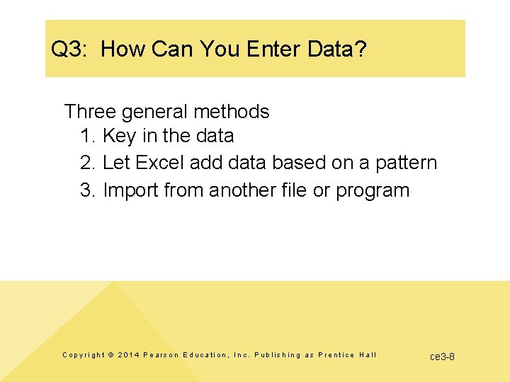 Q 3: How Can You Enter Data? Three general methods 1. Key in the