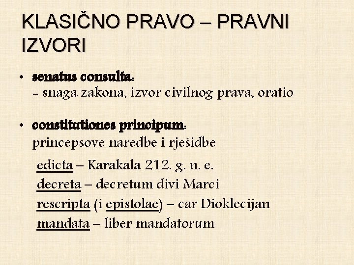 KLASIČNO PRAVO – PRAVNI IZVORI • senatus consulta: - snaga zakona, izvor civilnog prava,