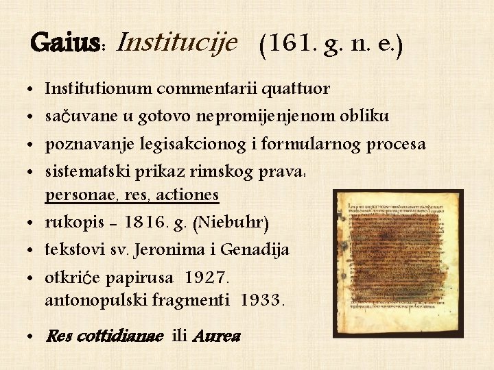 Gaius: Institucije (161. g. n. e. ) Institutionum commentarii quattuor sačuvane u gotovo nepromijenjenom