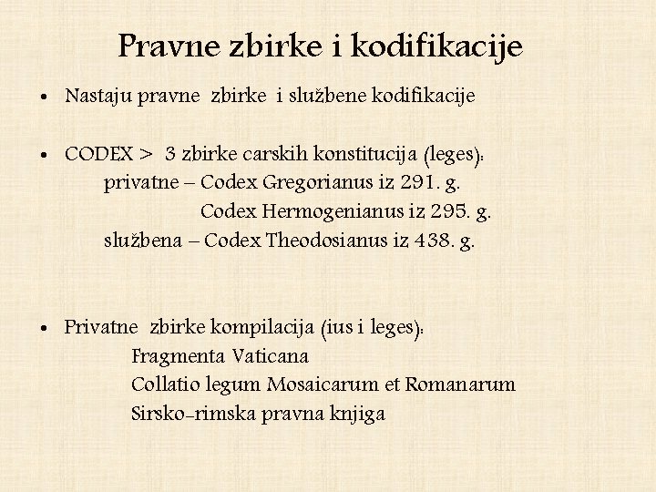 Pravne zbirke i kodifikacije • Nastaju pravne zbirke i službene kodifikacije • CODEX >