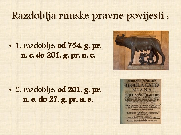 Razdoblja rimske pravne povijesti : • 1. razdoblje: od 754. g. pr. n. e.