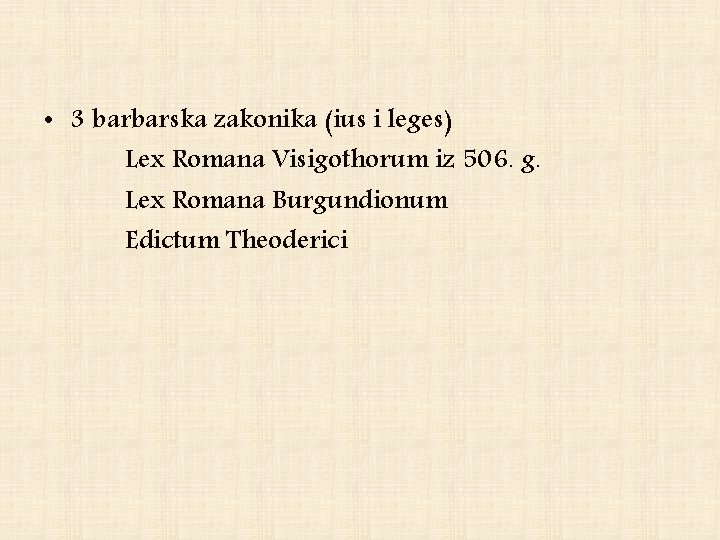  • 3 barbarska zakonika (ius i leges) Lex Romana Visigothorum iz 506. g.