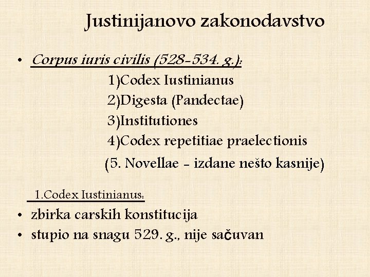 Justinijanovo zakonodavstvo • Corpus iuris civilis (528 -534. g. ): 1)Codex Iustinianus 2)Digesta (Pandectae)