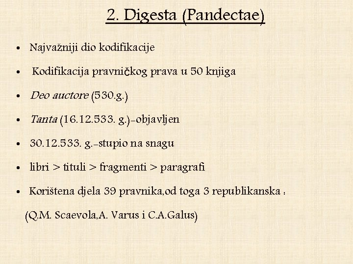 2. Digesta (Pandectae) • Najvažniji dio kodifikacije • Kodifikacija pravničkog prava u 50 knjiga