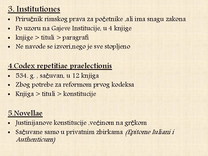 3. Institutiones • • Priručnik rimskog prava za početnike , ali ima snagu zakona