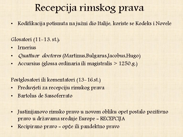 Recepcija rimskog prava • Kodifikacija potisnuta na južni dio Italije, koriste se Kodeks i