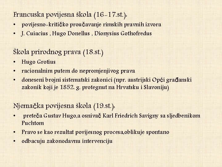 Francuska povijesna škola (16 -17. st. ): • povijesno-kritičko proučavanje rimskih pravnih izvora •