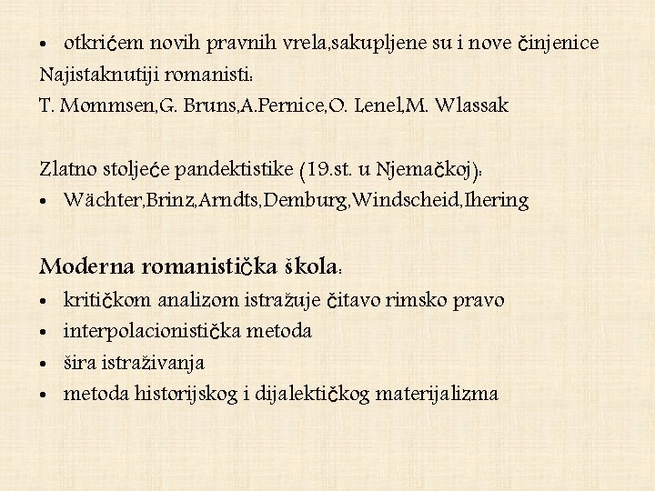  • otkrićem novih pravnih vrela, sakupljene su i nove činjenice Najistaknutiji romanisti: T.