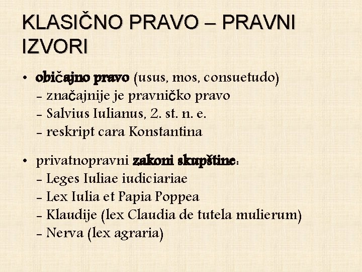 KLASIČNO PRAVO – PRAVNI IZVORI • običajno pravo (usus, mos, consuetudo) - značajnije je