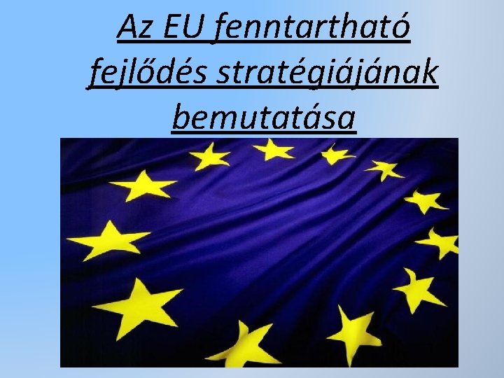 Az EU fenntartható fejlődés stratégiájának bemutatása 